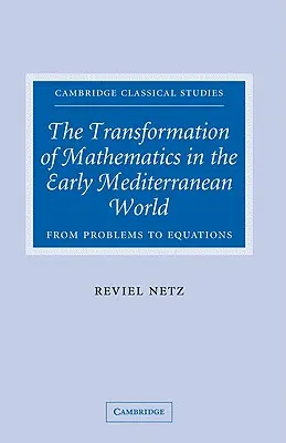 A matematika átalakulása a korai mediterrán világban: A problémáktól az egyenletekig - The Transformation of Mathematics in the Early Mediterranean World: From Problems to Equations