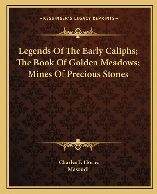 A korai kalifák legendái; Az arany rétek könyve; A drágakövek bányái - Legends Of The Early Caliphs; The Book Of Golden Meadows; Mines Of Precious Stones