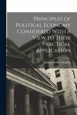 A politikai gazdaságtan elvei gyakorlati alkalmazásuk szempontjából vizsgálva - Principles of Political Economy Considered With a View to Their Practical Application