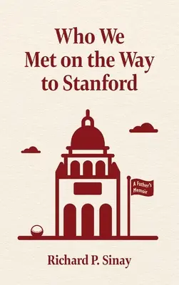 Kivel találkoztunk a Stanfordra vezető úton: Egy apa emlékiratai - Who We Met on the Way to Stanford: A Father's Memoir