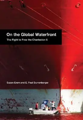 A globális vízparton: A Charleston 5 kiszabadításáért folytatott küzdelem - On the Global Waterfront: The Fight to Free the Charleston 5