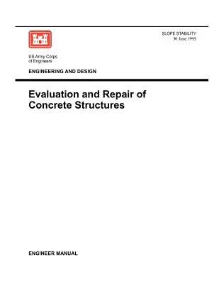 Mérnöki és tervezési útmutató: Betonszerkezetek értékelése és javítása (Mérnöki kézikönyv 1110-2-2002) - Engineering and Design: Evaluation and Repair of Concrete Structures (Engineer Manual 1110-2-2002)