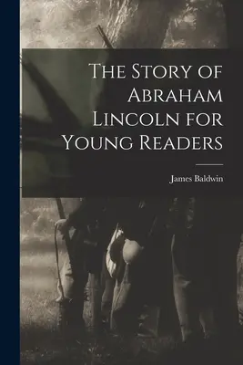 Abraham Lincoln története fiatal olvasóknak - The Story of Abraham Lincoln for Young Readers