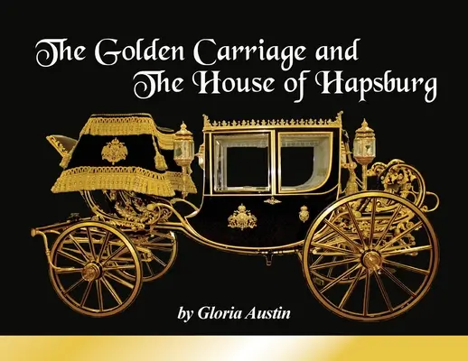 Az aranyhintó és a Habsburg-ház: Ferenc József császár és Erzsébet osztrák császárné uralkodása idején készült. - The Golden Carriage and the House of Hapsburg: Manufactured during the time of Emperor Franz Josef and Empress Elisabeth of Austria's reign.