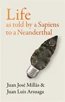 Az élet, ahogy egy Sapiens meséli egy Neander-völgyinek - Life As Told by a Sapiens to a Neanderthal