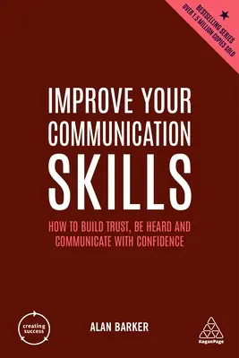 Javítsa kommunikációs készségeit: Hogyan építsünk bizalmat, hogyan hallgassuk meg magunkat és kommunikáljunk magabiztosan? - Improve Your Communication Skills: How to Build Trust, Be Heard and Communicate with Confidence