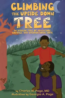 Mászás a fejjel lefelé álló fára: Egy afrikai mese kalandról, bátorságról és feltétel nélküli szeretetről - Climbing the Upside Down Tree: An African Tale of Adventure, Courage, and Unconditional Love