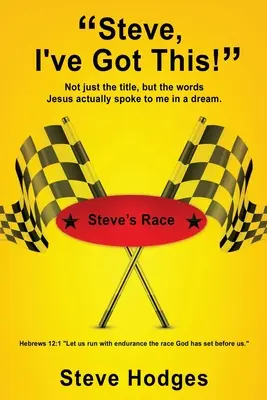 Steve, megvan! Nemcsak a cím, hanem a szavak, amelyeket Jézus valóban mondott nekem egy álmomban. - Steve, I've Got This!: Not just the title, but the words Jesus actually spoke to me in a dream.