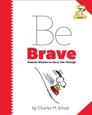 Peanuts: Légy bátor: Peanuts bölcsességek, amelyek átsegítenek téged. - Peanuts: Be Brave: Peanuts Wisdom to Carry You Through