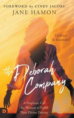 A Deborah társasága (Frissítve és bővítve): Egy prófétai felhívás a nők számára, hogy betöltsék isteni rendeltetésüket - The Deborah Company (Updated and Expanded): A Prophetic Call for Women to Fulfill Their Divine Destiny