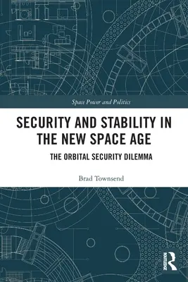 Biztonság és stabilitás az új űrkorszakban: Az orbitális biztonság dilemmája - Security and Stability in the New Space Age: The Orbital Security Dilemma