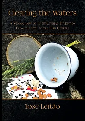 A vizek megtisztítása: Monográfia a Szent Ciprián-i jóslásról a 17. századtól a 19. századig - Clearing the Waters: A Monograph on Saint Cyprian Divination from the 17th to the 19th Century