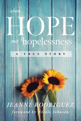 Amikor a remény találkozott a reménytelenséggel: Egy igaz történet - When Hope Met Hopelessness: A True Story