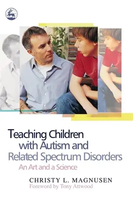 Az autista és a kapcsolódó spektrumzavarokkal küzdő gyermekek tanítása - művészet és tudomány - Teaching Children with Autism and Related Spectrum Disorders - An Art and a Science