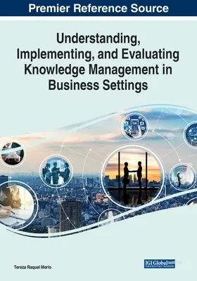 A tudásmenedzsment megértése, megvalósítása és értékelése üzleti környezetben - Understanding, Implementing, and Evaluating Knowledge Management in Business Settings