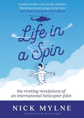 Élet pörgésben: Egy nemzetközi helikopterpilóta lebilincselő felfedezései - Life in a Spin: The Riveting Revelations of an International Helicopter Pilot