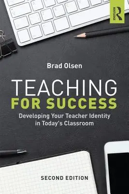 Tanítás a sikerért: A tanári identitás fejlesztése a mai osztályteremben - Teaching for Success: Developing Your Teacher Identity in Today's Classroom