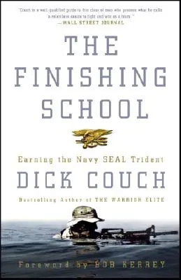 A befejező iskola: A Navy Seal háromágú szigonyának megszerzése - The Finishing School: Earning the Navy Seal Trident