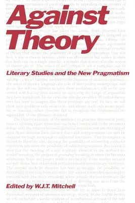 Az elmélet ellen: Az irodalomtudomány és az új pragmatizmus - Against Theory: Literary Studies and the New Pragmatism