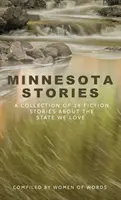 Minnesotai történetek: A Collection of 28 Fiction Stories About the State We Love (28 szépirodalmi történet a szeretett államról) - Minnesota Stories: A Collection of 28 Fiction Stories About the State We Love