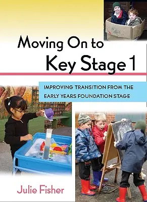 Továbblépés az 1. kulcsszakaszba: A korai alapozó szakaszból való átmenet javítása - Moving on to Key Stage 1: Improving Transition from the Early Years Foundation Stage