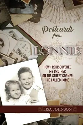 Képeslapok Lonnie-tól: Hogyan fedeztem fel újra a bátyámat azon az utcasarkon, amelyet otthonának nevezett - Postcards from Lonnie: How I Rediscovered My Brother on the Street Corner He Called Home