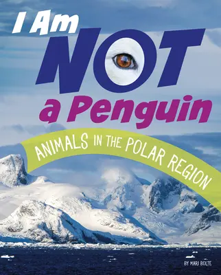 Nem vagyok pingvin: A sarkvidék állatai - I Am Not a Penguin: Animals in the Polar Regions