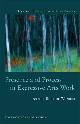 Jelenlét és folyamat az expresszív művészeti munkában: A csoda határán - Presence and Process in Expressive Arts Work: At the Edge of Wonder