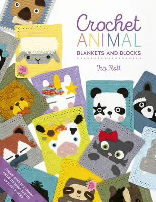 Horgolt állati takarók és blokkok: Create Over 100 Animal Projects from 18 Cute Crochet Blocks (18 aranyos horgolt blokkból) - Crochet Animal Blankets and Blocks: Create Over 100 Animal Projects from 18 Cute Crochet Blocks