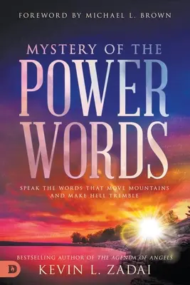 A hatalmi szavak misztériuma: Mondd ki a szavakat, amelyek hegyeket mozgatnak és megremegtetik a poklot - Mystery of the Power Words: Speak the Words That Move Mountains and Make Hell Tremble