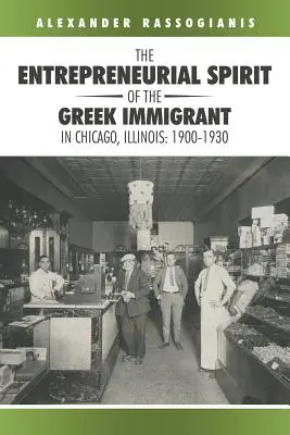 Podnikatelský duch řeckých přistěhovalců v Chicagu ve státě Illinois: 1900-1930 - The Entrepreneurial Spirit of the Greek Immigrant in Chicago, Illinois: 1900-1930