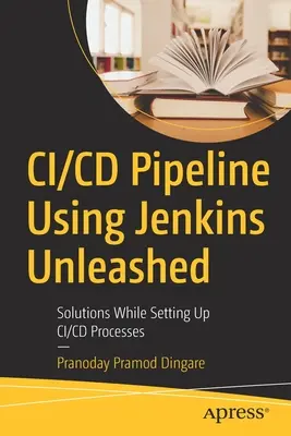 CI/CD csővezeték a Jenkins Unleashed használatával: Megoldások a CI/CD-folyamatok beállítása során - CI/CD Pipeline Using Jenkins Unleashed: Solutions While Setting Up CI/CD Processes