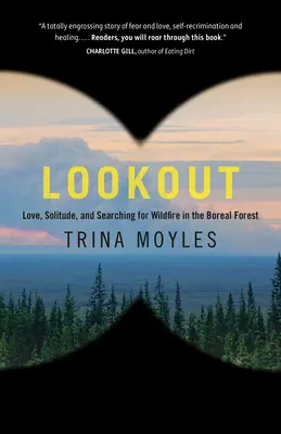 Kilátó: Love, Solitude, and Searching for Wildfire in the Boreal Forest (Szerelem, magány és a futótűz keresése a boreális erdőben) - Lookout: Love, Solitude, and Searching for Wildfire in the Boreal Forest