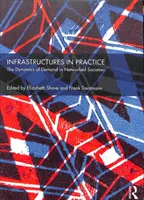 Infrastruktúrák a gyakorlatban: A kereslet dinamikája a hálózatos társadalmakban - Infrastructures in Practice: The Dynamics of Demand in Networked Societies