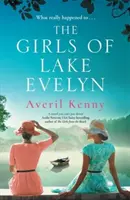 Az Evelyn-tó lányai - Egy elsöprő történelmi történet családról, titkokról és kisvárosi rejtélyekről Lucinda Riley rajongóinak. - Girls of Lake Evelyn - A sweeping historical story of family, secrets and small town mystery for fans of Lucinda Riley