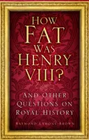 Mennyire volt kövér VIII. Henrik? - És más kérdések a királyi történelemről - How Fat Was Henry VIII? - And Other Questions on Royal History