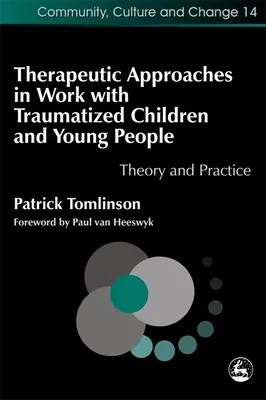 Terápiás megközelítések a traumatizált gyermekekkel és fiatalokkal végzett munkában: Elmélet és gyakorlat - Therapeutic Approaches in Work with Traumatised Children and Young People: Theory and Practice