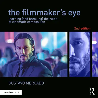 A filmkészítő szeme - A filmes kompozíció szabályainak megtanulása (és megszegése) - Filmmaker's Eye - Learning (and Breaking) the Rules of Cinematic Composition