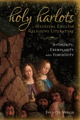 Szent szajhák a középkori angol vallásos irodalomban: A tekintély, a példamutatás és a nőiség - Holy Harlots in Medieval English Religious Literature: Authority, Exemplarity and Femininity