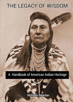 A bölcsesség öröksége: Az amerikai indián örökség kézikönyve - The Legacy of Wisdom: A Handbook of American Indian Heritage