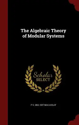 A moduláris rendszerek algebrai elmélete - The Algebraic Theory of Modular Systems