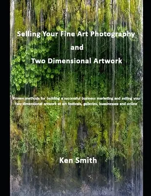 A képzőművészeti fotográfiák és kétdimenziós műalkotások értékesítése - Selling Your Fine Art Photography and Two Dimensional Artwork