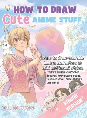 Hogyan rajzoljunk aranyos anime dolgokat: Learn to Draw Adorable Manga Characters in Chibi and Kawaii Styles. Fedezd fel a klasszikus karaktercsoportokat, kifejező arcokat - How to Draw Cute Anime Stuff: Learn to Draw Adorable Manga Characters in Chibi and Kawaii Styles. Explore Classic Character Troupes, Expressive Face