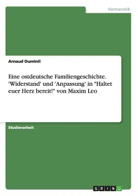 Eine ostdeutsche Familiengeschichte. 'Widerstand' und 'Anpassung' in Haltet euer Herz bereit! von Maxim Leo