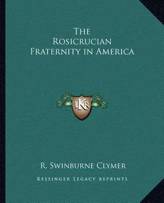 A Rózsakeresztes Testvériség Amerikában - The Rosicrucian Fraternity in America