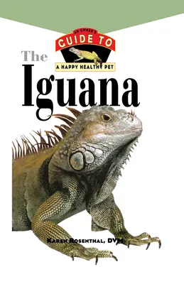 Iguana: A boldog és egészséges háziállat gazdájának útmutatója - Iguana: An Owner's Guide to a Happy Healthy Pet