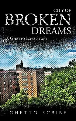 Az összetört álmok városa: Egy gettó szerelmi története - City of Broken Dreams: A Ghetto Love Story