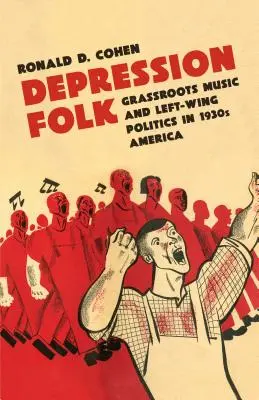 Depression Folk: Grassroots Music and Left-Wing Politics in 1930s America (Népzene és baloldali politika az 1930-as évek Amerikájában) - Depression Folk: Grassroots Music and Left-Wing Politics in 1930s America