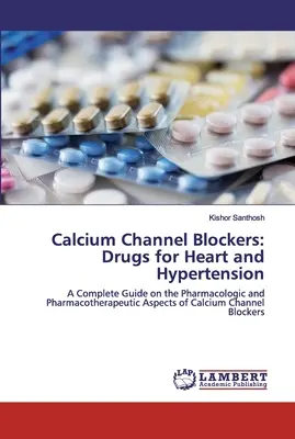 Kalciumcsatorna-blokkolók: Kalcium-kalcium-kalcium-kalibrátorok: A szív és a magas vérnyomás gyógyszerei - Calcium Channel Blockers: Drugs for Heart and Hypertension