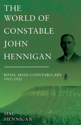 John Hennigan közrendőr világa, Királyi Ír Rendőrség 1912-1922 - The World of Constable John Hennigan, Royal Irish Constabulary 1912 - 1922